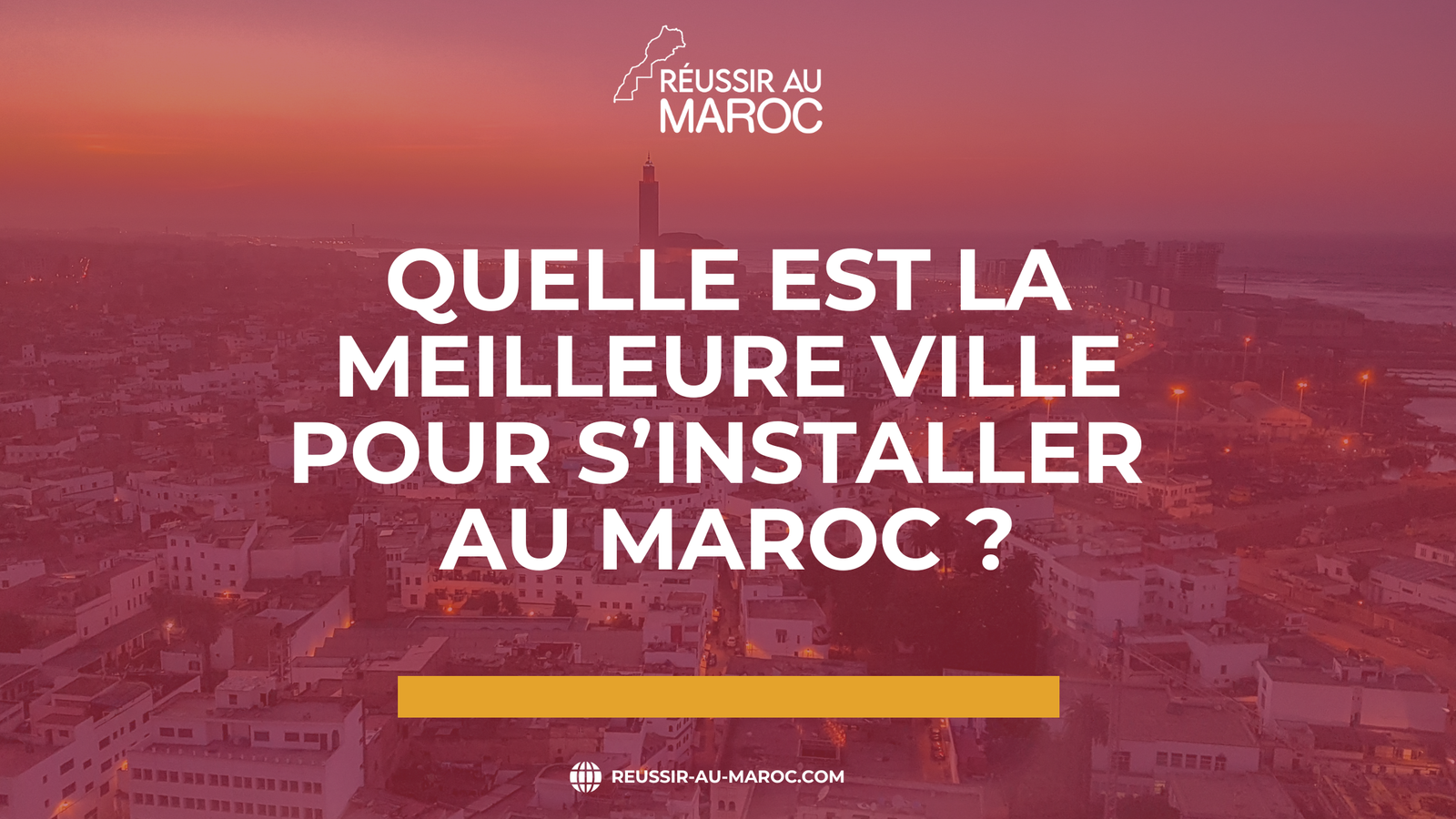 Quelle est la meilleure ville pour s&rsquo;installer au Maroc ?